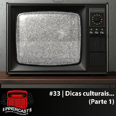 DICAS CULTURAIS - Innercast #33 DICAS CULTURAIS - Innercast #33
