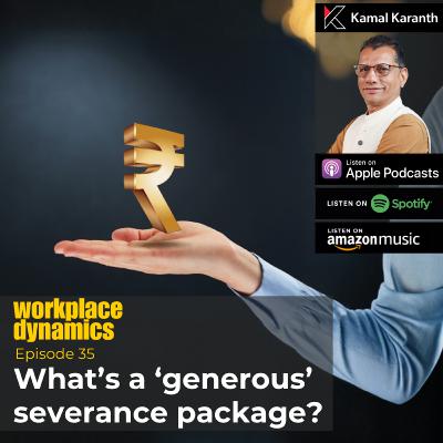 Workplace Dynamics Ep.35 - What's a 'generous' severance package?