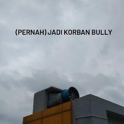 Eps. 14 - (Pernah) jadi korban Bully