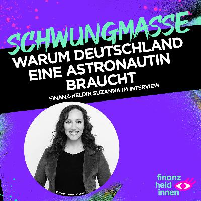 #320 Warum Deutschland eine Astronautin braucht – finanz-heldin Suzanna im Interview #320 Warum Deutschland eine Astronautin braucht – finanz-heldin Suzanna im Interview
