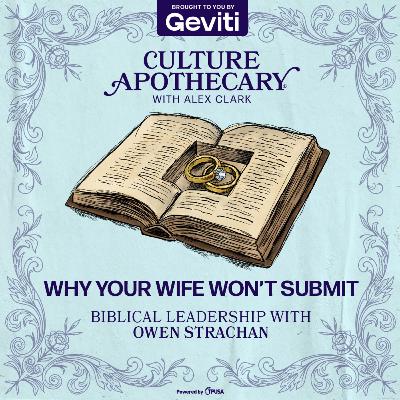 Why Your Wife Won’t Submit | Biblical Leadership with Owen Strachan