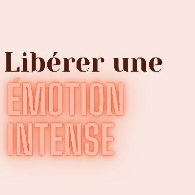Méditation - Libérer une émotion intense