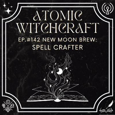 Ep. #142 New Moon Brew: Spell Crafter