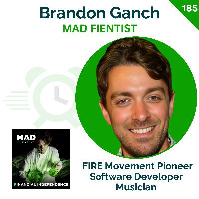 He's Back! Peek Inside The Mad Fientist's Post FI-Life & His Struggle to Spend | Brandon Ganch | 185