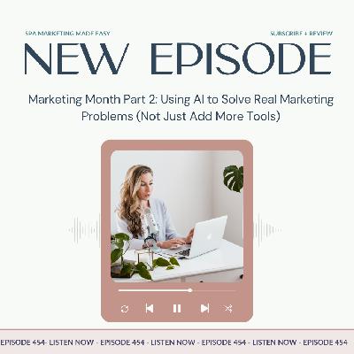 SMME #454 Marketing Month Part 2: Using AI to Solve Real Marketing Problems (Not Just Add More Tools)
