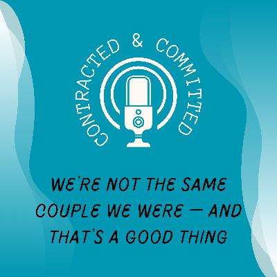 Mini 22: We're Not The Same Couple We Were-And That's A Good Thing