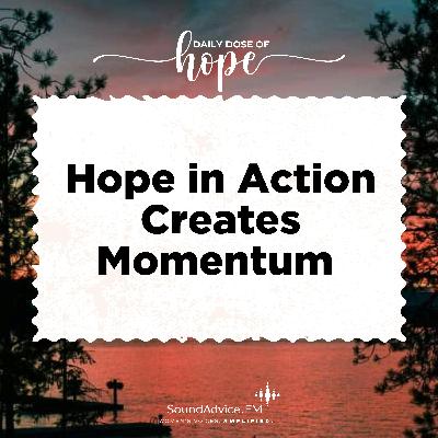 Hope in Action Creates Momentum EP 268 Hope in Action Creates Momentum EP 268