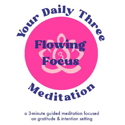 Your Daily Three Meditation - Flowing Focus