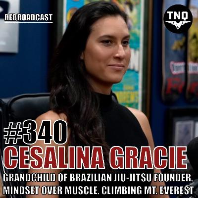 Cesalina Gracie: Grandchild of Brazilian Jiu-Jitsu Founder, Mindset Is Stronger Than Muscle, Climbing Mt. Everest (Rebroadcast)
