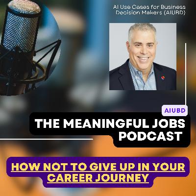 The Journey to Find Meaning in Work - How to "Fail" Repeatedly and Not Give Up