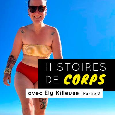 Histoires de Corps #5 - Ely Killeuse | Partie 2 Histoires de Corps #5 - Ely Killeuse | Partie 2