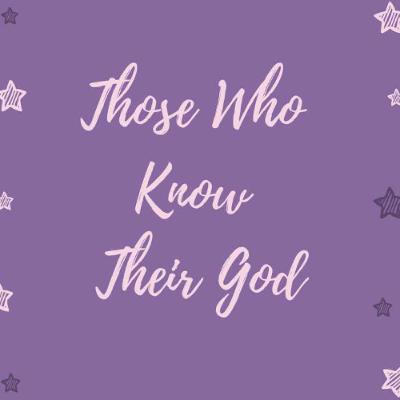 Those Who Know Their God Those Who Know Their God