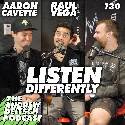 130: Listen Differently - Raul Vega & Aaron Cavette 130: Listen Differently - Raul Vega & Aaron Cavette