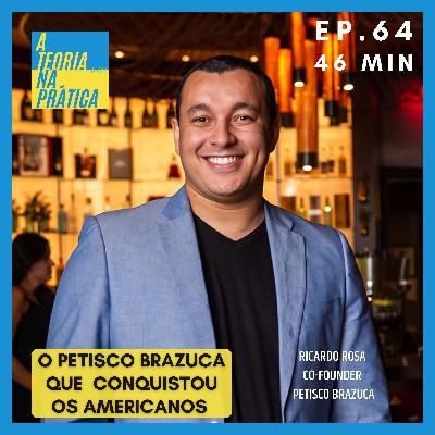 #64 - O PETISCO BRAZUCA QUE CONQUISTOU OS AMERICANOS com Ricardo Rosa (Co-Founder Petisco brazuca)