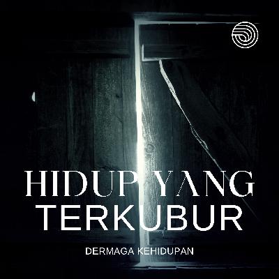 EPISODE 5 - "HIDUP YANG TERKUBUR..."