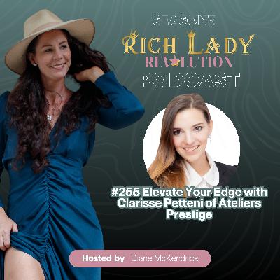 #255 Elevate Your Edge with Clarisse Petteni of Ateliers Prestige