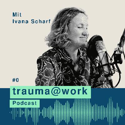 #0 Sensibilisierung für das Menschsein: Der trauma@work Podcast #0 Sensibilisierung für das Menschsein: Der trauma@work Podcast