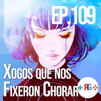 Recuncho Gamer Podcast Ep.109: Videoxogos que nos fixeron chorar