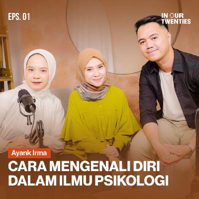 Episode 1: Rahasia Mengenali Diri di Usia 20-an Menurut Ilmu Psikologi ft. Ayank Irma