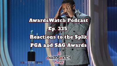 AwardsWatch Podcast Ep. 335 - Reactions to the Split PGA and SAG Awards