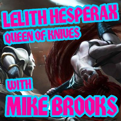 Lelith Hesperax: Queen of Knives with Mike Brooks Lelith Hesperax: Queen of Knives with Mike Brooks