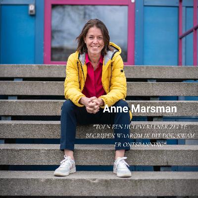 Afl. 38 Anne Marsman - Toen een hulpverlener zei te begrijpen waarom ik dit doe, kwam er ontspanning