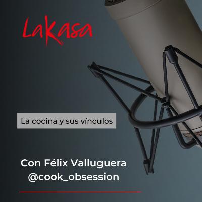 LA COCINA Y SUS VÍNCULOS, con Félix Valluguera (@cook_obsession en las redes)