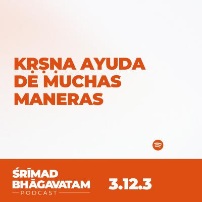 Kṛṣṇa ayuda de muchas maneras - Ś.B. 3.12.3 Kṛṣṇa ayuda de muchas maneras - Ś.B. 3.12.3