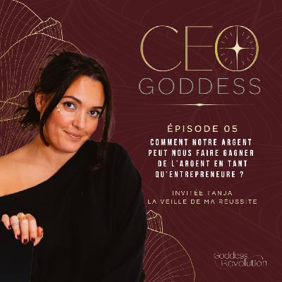 CEO GODDESS "Comment notre argent peut nous faire gagner de l’argent en tant qu’entrepreneure ?" (Invitée Tanja)