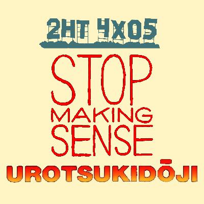 2HT 4x05 - Stop Making Sense/Urotsukidoji: La leyenda del señor del mal