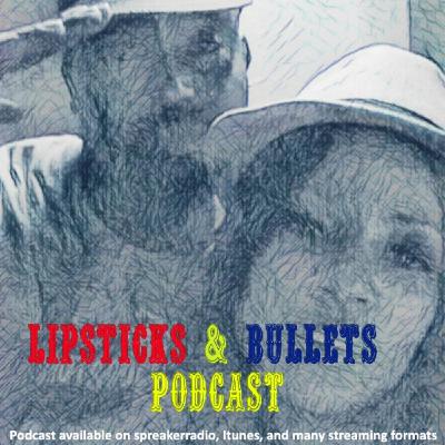 Lipsticks and Bullets  episode 21 Ft. Dasan Ahanu