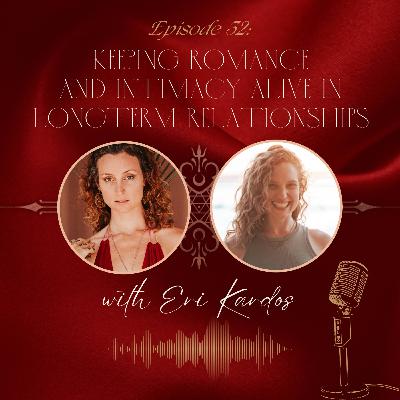 E33 - Keeping Romance and Intimacy Alive in Longterm Relationships - with Eri Kardos