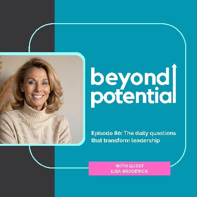 Ep 80: The daily questions that transform leadership - with guest Lisa Broderick