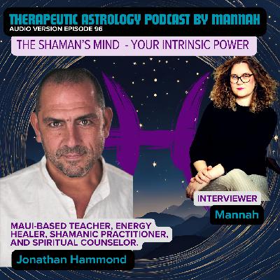 #96 - Jonathan Hammond - The Shaman's Mind - Huna Wisdom to Change Your Life - The Essence of Magic - All Power Come From Within