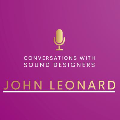 S2 E6 : Conversations with Sound Designers - John Leonard