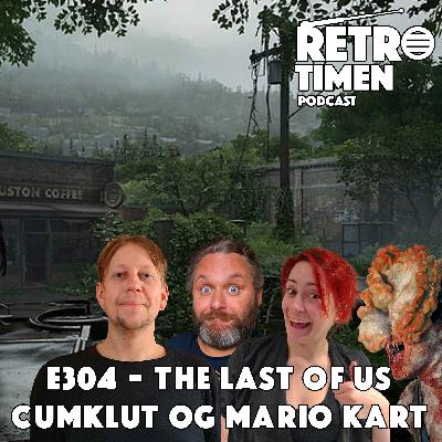 E304 - The Last Of Us, Cumklut og Mario Kart