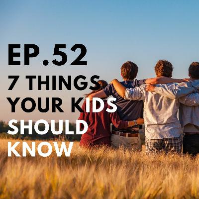 EP.52 - 7 สิ่งที่ลูกคุณต้องรู้ก่อนถึงอายุ 13 ปี EP.52 - 7 สิ่งที่ลูกคุณต้องรู้ก่อนถึงอายุ 13 ปี