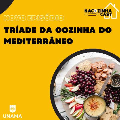 Tríade da Cozinha do Mediterrâneo | Na Cozinha Cast #16