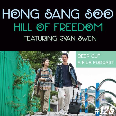 125. Hong Sang-soo: Hill of Freedom (featuring Ryan Swen) 125. Hong Sang-soo: Hill of Freedom (featuring Ryan Swen)