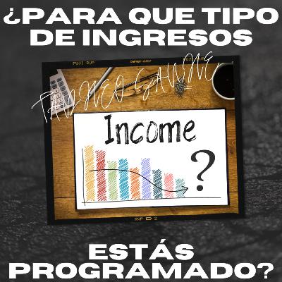 Episodio 12: ¿Para que tipo de ingresos estás programado?