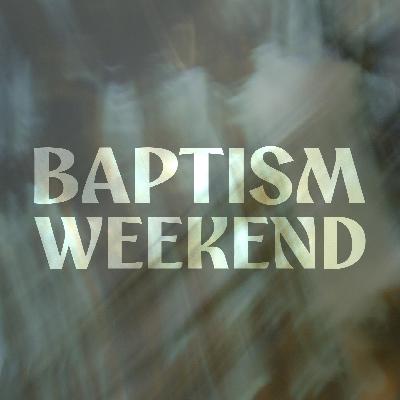 Baptism Weekend (C. Trimble 11-2-25)