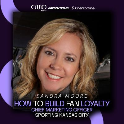 Sandra Moore of Sporting Kansas City: How To Build Brand Loyalty