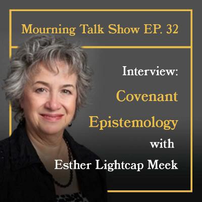 EP 32 Esther Meek: Covenant Epistemology