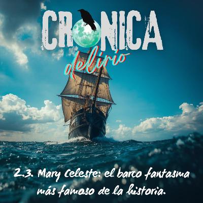 2.3.Mary Celeste: el barco fantasma más famoso de la historia.