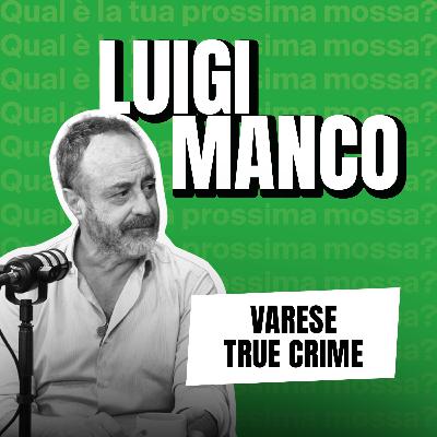 VARESE TRUE CRIME: Luigi Manco | EP.8 ST.2