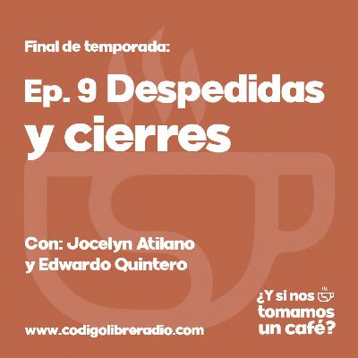 Ep.9 Despedidas y cierres