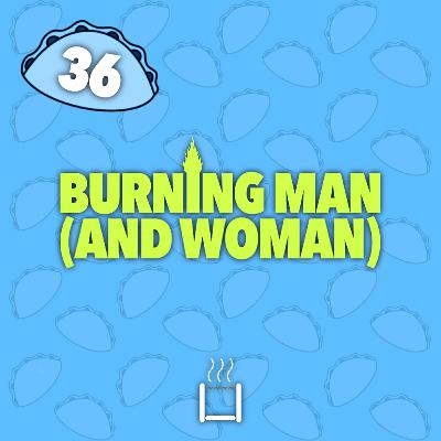 36 | Burning Man (and Woman)
