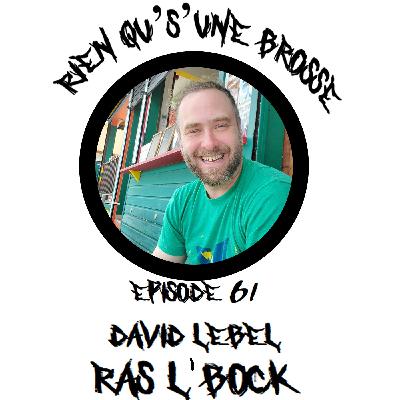 Épisode 61 - David Lebel (Ras L'Bock)