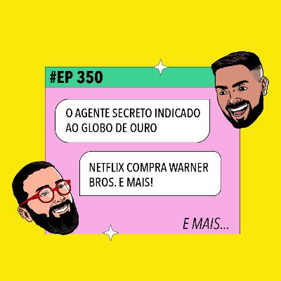#350 O Agente Secreto indicado ao Globo de Ouro + Netflix compra Warner Bros. e mais! #350 O Agente Secreto indicado ao Globo de Ouro + Netflix compra Warner Bros. e mais!