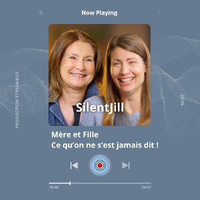 SilentJill - Mère et Fille, ce qu'on ne s'est jamais dit ! SilentJill - Mère et Fille, ce qu'on ne s'est jamais dit !